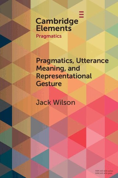 Jack Wilson - Pragmatics, Utterance Meaning, and Representational Gesture, Häftad