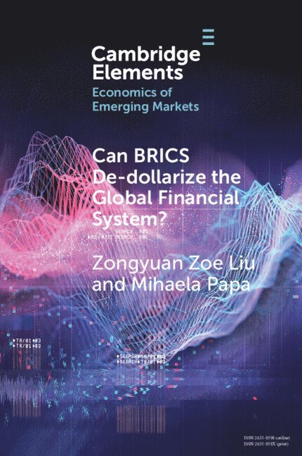 Zongyuan Zoe Liu, Mihaela Papa, Massachusetts) Liu, Zongyuan Zoe (Tufts University, Massachusetts) Papa, Mihaela (Tufts University - Can BRICS De-dollarize the Global Financial System?, Häftad