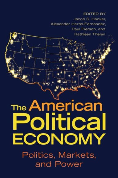 Jacob S. Hacker, Alexander Hertel-Fernandez, Paul Pierson, Kathleen Thelen - The American Political Economy, Häftad
