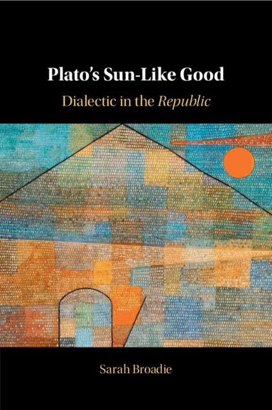 Sarah Broadie - Plato's Sun-Like Good, Häftad