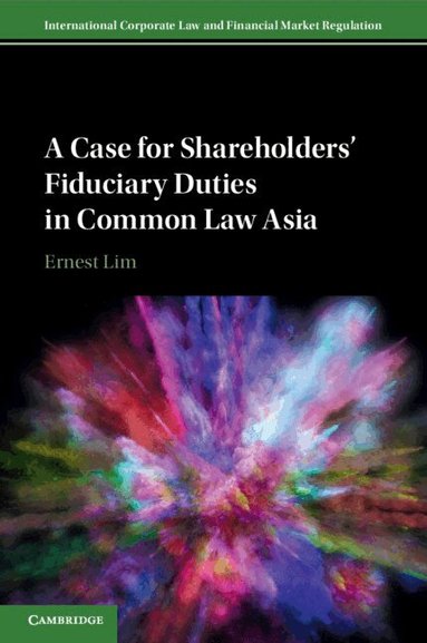 Ernest Lim - A Case for Shareholders' Fiduciary Duties in Common Law Asia, Häftad