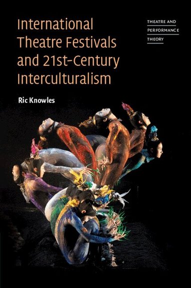 Ric Knowles - International Theatre Festivals and Twenty-First-Century Interculturalism, Häftad