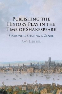 bokomslag Publishing the History Play in the Time of Shakespeare