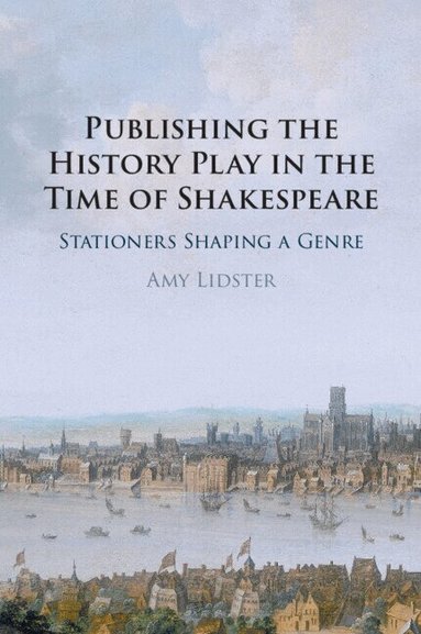 Amy Lidster - Publishing the History Play in the Time of Shakespeare, Häftad