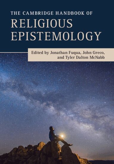 Jonathan Fuqua, John Greco, Tyler McNabb - The Cambridge Handbook of Religious Epistemology, Häftad
