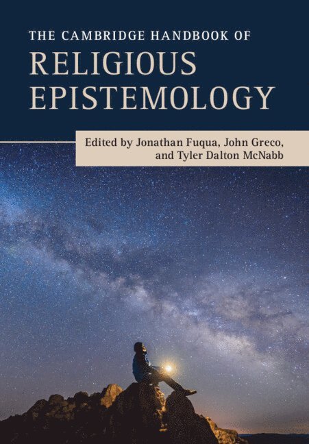 The Cambridge Handbook of Religious Epistemology 1