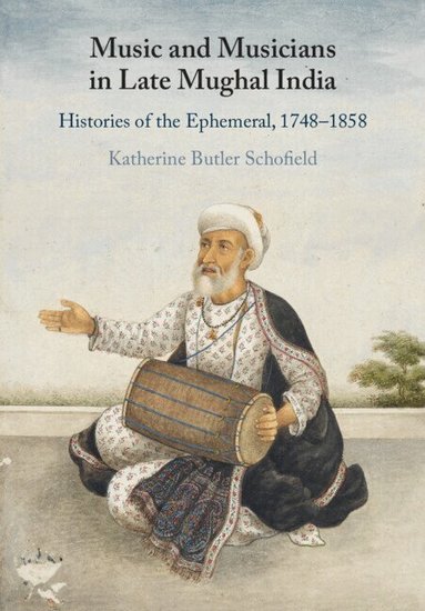 Katherine Butler Schofield - Music and Musicians in Late Mughal India, Häftad