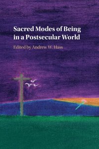 bokomslag Sacred Modes of Being in a Postsecular World