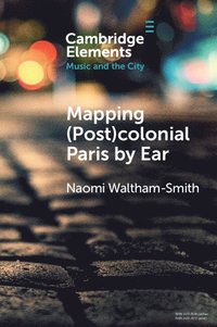 bokomslag Mapping (Post)colonial Paris by Ear