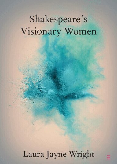 Laura Jayne Wright - Shakespeare's Visionary Women, Häftad