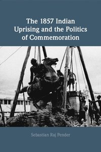 bokomslag The 1857 Indian Uprising and the Politics of Commemoration