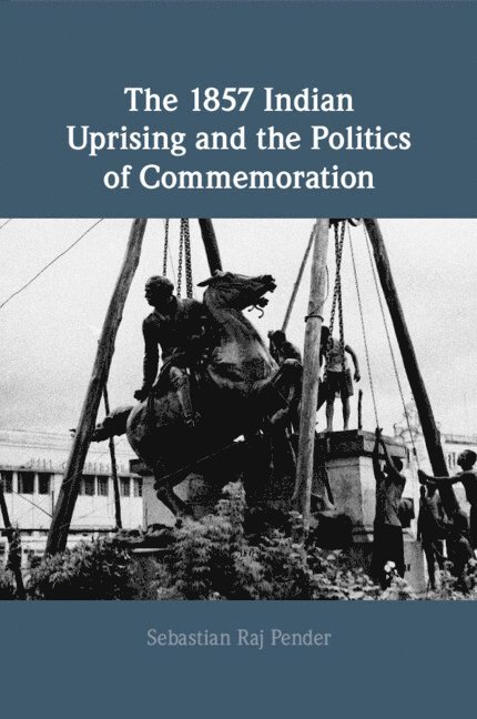 The 1857 Indian Uprising and the Politics of Commemoration 1