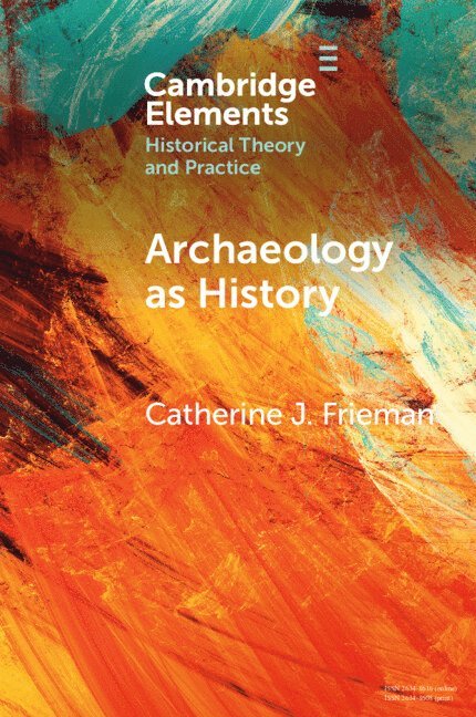 Catherine J. Frieman, Canberra) Frieman, Catherine J. (Australian National University, Catherine J Frieman - Archaeology as History, Häftad