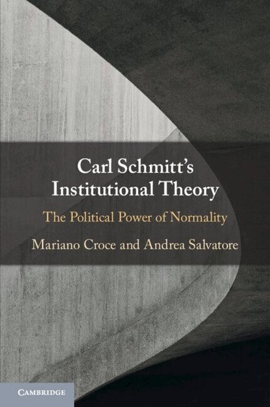 Mariano Croce, Andrea Salvatore - Carl Schmitt's Institutional Theory, Häftad