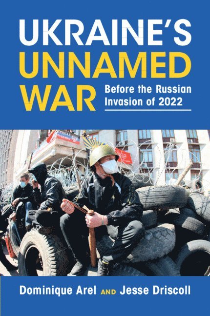 Dominique Arel, Jesse Driscoll, Dominique (University of Ottawa) Arel, San Diego) Driscoll, Jesse (University of California - Ukraine's Unnamed War, Häftad