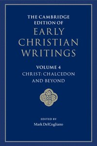 bokomslag Cambridge Edition of Early Christian Writings: Volume 4, Christ: Chalcedon and Beyond