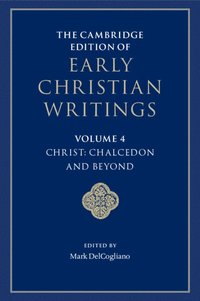 bokomslag The Cambridge Edition of Early Christian Writings: Volume 4, Christ: Chalcedon and Beyond