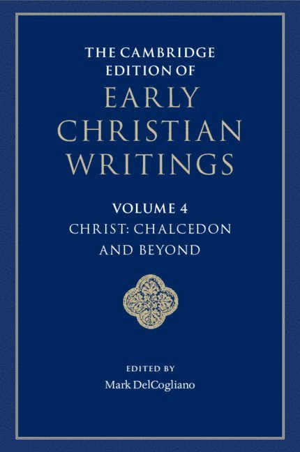 The Cambridge Edition of Early Christian Writings: Volume 4, Christ: Chalcedon and Beyond 1