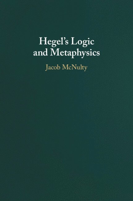 Jacob McNulty - Hegel's Logic and Metaphysics, Häftad