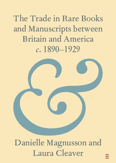 Danielle Magnusson, Laura Cleaver - The Trade in Rare Books and Manuscripts between Britain and America c. 1890-1929, Häftad