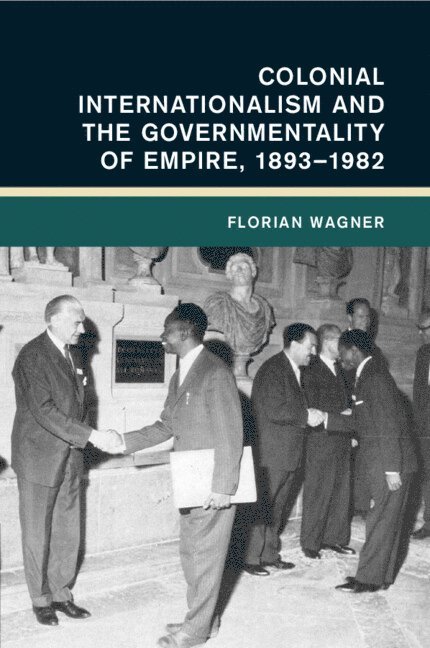 Colonial Internationalism and the Governmentality of Empire, 1893-1982 1