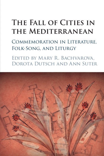 Mary R. Bachvarova, Dorota Dutsch, Ann Suter, Oregon) Bachvarova, Mary R. (Willamette University, Santa Barbara) Dutsch, Dorota (University of California, Ann (University of Rhode Island) Suter - Fall of Cities in the Mediterranean, Häftad