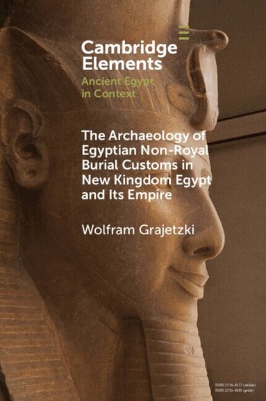 Wolfram Grajetzki - The Archaeology of Egyptian Non-Royal Burial Customs in New Kingdom Egypt and Its Empire, Häftad