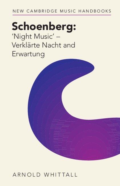 Arnold Whittall, King's College London) Whittall, Arnold (Emeritus - Schoenberg: 'Night Music' - Verklärte Nacht and Erwartung, Häftad