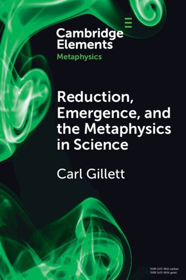 Carl Gillett - Reduction, Emergence and the Metaphysics in Science, Häftad
