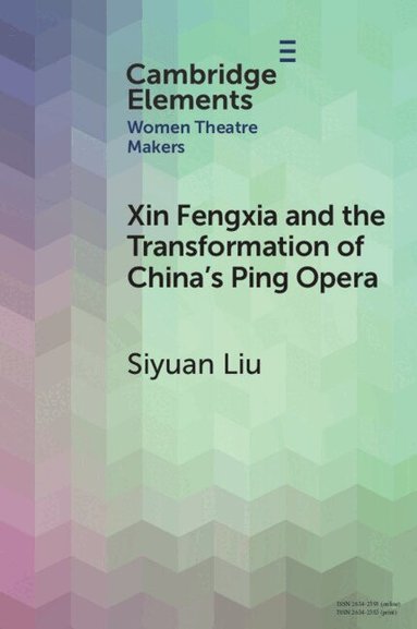 Siyuan Liu - Xin Fengxia and the Transformation of China's Ping Opera, Häftad
