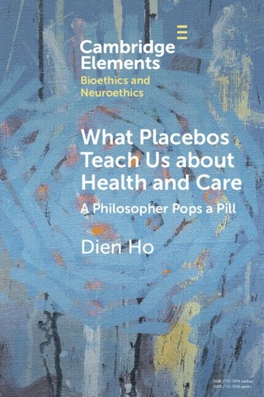 Dien Ho - What Placebos Teach Us about Health and Care, Häftad