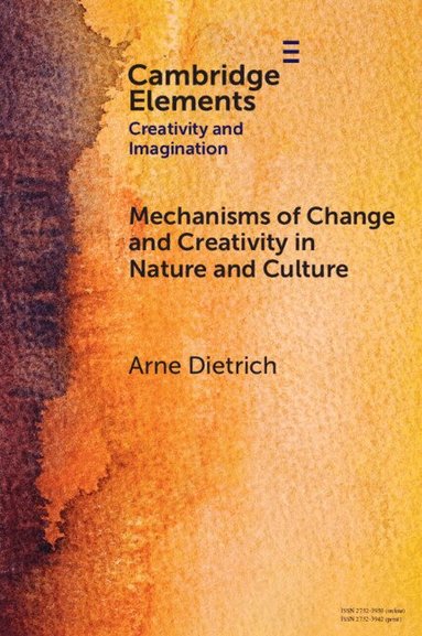 Arne Dietrich - Mechanisms of Change and Creativity in Nature and Culture, Häftad