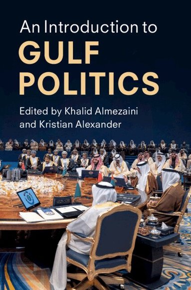 Khalid Almezaini, Kristian Alexander - An Introduction to Gulf Politics, Häftad