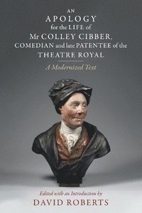 bokomslag Apology for the Life of Mr Colley Cibber, Comedian and Late Patentee of the Theatre Royal