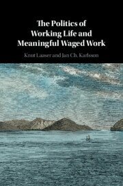 Knut Laaser, Jan Ch. Karlsson - Politics of Working Life and Meaningful Waged Work, Häftad