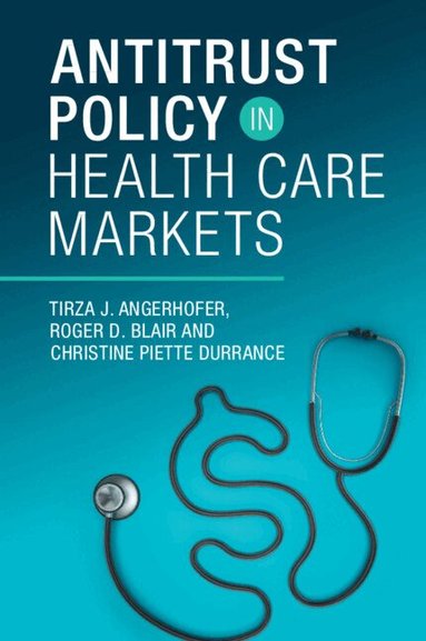 Roger D. Blair, Christine Piette Durrance, Tirza J. Angerhofer - Antitrust Policy in Health Care Markets, Häftad
