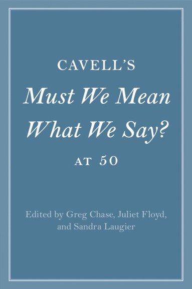 bokomslag Cavell's Must We Mean What We Say? at 50