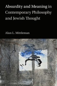 bokomslag Absurdity and Meaning in Contemporary Philosophy and Jewish Thought