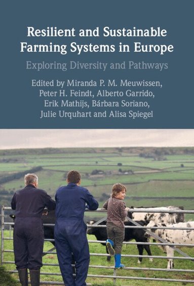 Miranda P. M. Meuwissen, Peter H. Feindt, Alberto Garrido, Erik Mathijs, Bárbara Soriano, Julie Urquhart, Alisa Spiegel - Resilient and Sustainable Farming Systems in Europe, Inbunden