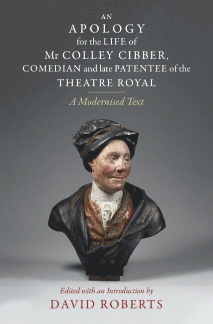 Apology for the Life of Mr Colley Cibber, Comedian and Late Patentee of the Theatre Royal