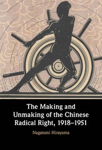 bokomslag The Making and Unmaking of the Chinese Radical Right, 1918-1951
