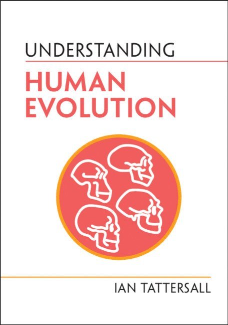 Ian Tattersall - Understanding Human Evolution, Inbunden