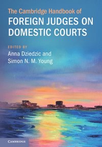 bokomslag The Cambridge Handbook of Foreign Judges on Domestic Courts