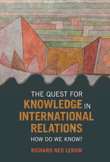 Richard Ned Lebow - The Quest for Knowledge in International Relations, Inbunden