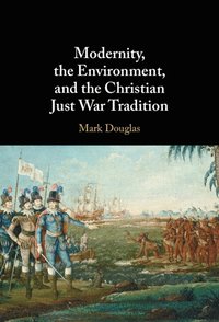 bokomslag Modernity, the Environment, and the Christian Just War Tradition
