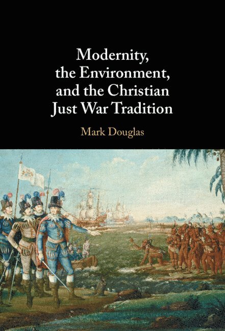 Modernity, the Environment, and the Christian Just War Tradition 1