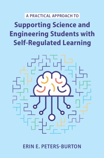 Erin E. Peters-Burton, Erin E Peters-Burton - Practical Approach to Supporting Science and Engineering Students with Self-Regulated Learning, Inbunden