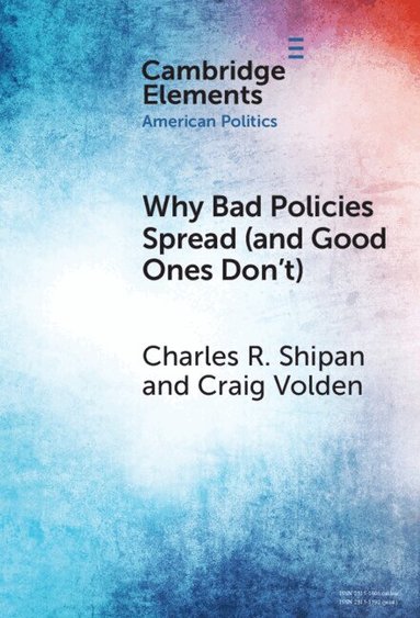 Charles R. Shipan, Craig Volden - Why Bad Policies Spread (and Good Ones Don't), Inbunden