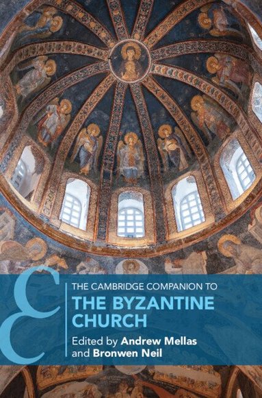 Andrew Mellas, Bronwen Neil - The Cambridge Companion to the Byzantine Church, Inbunden