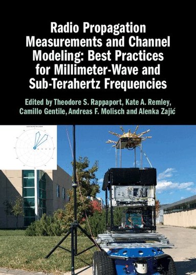 Theodore S. Rappaport, Kate A. Remley, Camillo Gentile, Andreas F. Molisch, Alenka Zajić - Radio Propagation Measurements and Channel Modeling: Best Practices for Millimeter-Wave and Sub-Terahertz Frequencies, Inbunden